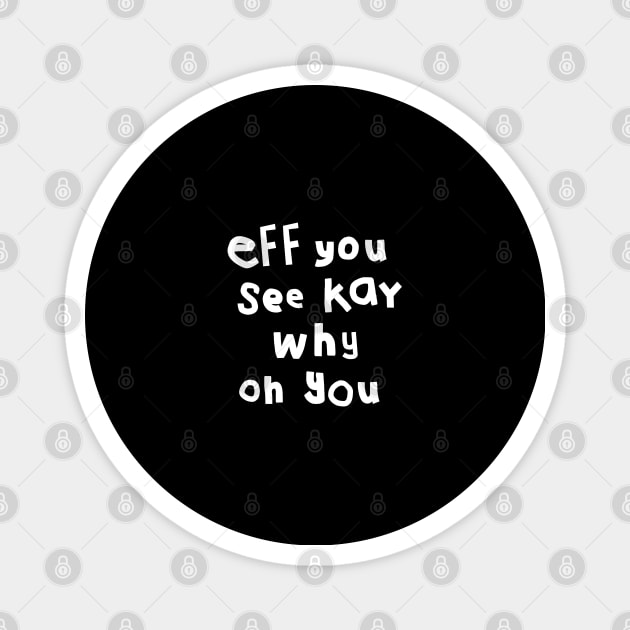 Shy Eff You See Kay White Text Typography Magnet by ellenhenryart